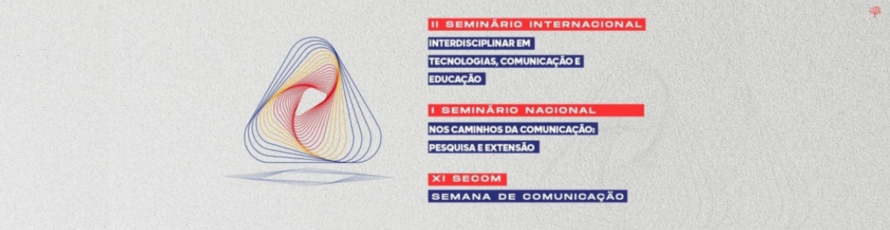 II Seminário Internacional Interdisciplinar em Tecnologias, Comunicação e Educação do PPGCE-UFU acontece, de forma híbrida, entre 24 e 28 de abril