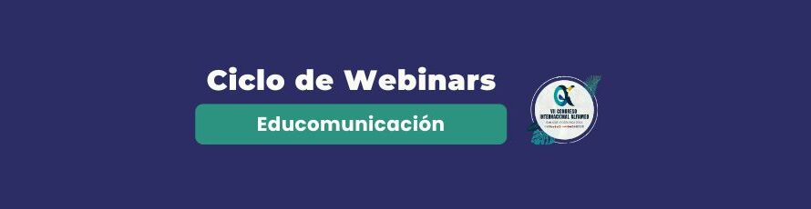 Ciclo de Webinars “Educomunicación”: Competencia Mediática para Identificar Noticias Falsas con la Dra. Teresa Quiroz y el Dr. Julio César Mateus