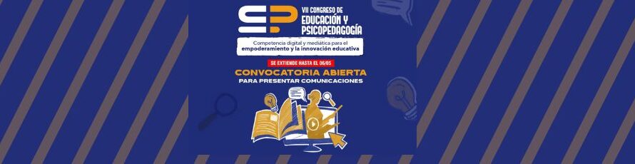 Ampliación del Plazo de Convocatoria para el VII Congreso Internacional de Educación y Psicopedagogía